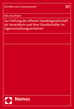 Zur Haftung der offenen Handelsgesellschaft als Verwalterin und ihrer Gesellschafter im Eigenverwaltungsverfahren von Feuerhelm,  Nils