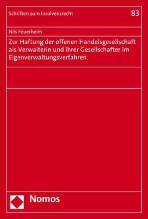 Zur Haftung der offenen Handelsgesellschaft als Verwalterin und ihrer Gesellschafter im Eigenverwaltungsverfahren von Feuerhelm,  Nils