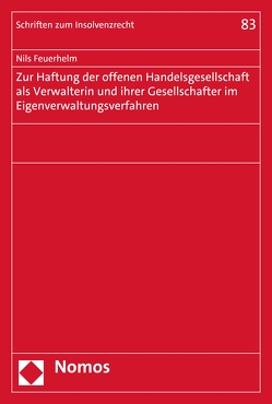 Zur Haftung der offenen Handelsgesellschaft als Verwalterin und ihrer Gesellschafter im Eigenverwaltungsverfahren von Feuerhelm,  Nils