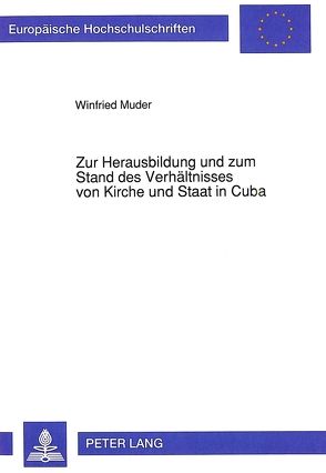 Zur Herausbildung und zum Stand des Verhältnisses von Kirche und Staat in Cuba von Muder,  Winfried