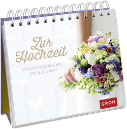 Zur Hochzeit. Für ein glückliches Leben zu zweit von Groh Verlag