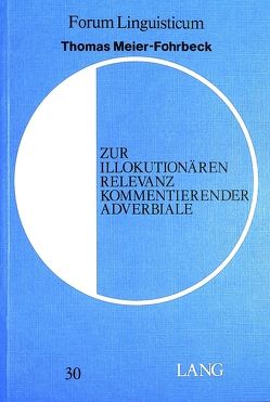 Zur illokutionären Relevanz kommentierender Adverbiale von Meier-Fohrbeck,  Thomas