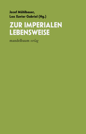 Zur imperialen Lebensweise von Gabriel,  Leo Xavier, Mühlbauer,  Josef