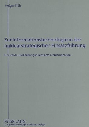 Zur Informationstechnologie in der nuklearstrategischen Einsatzführung von Küls,  Holger