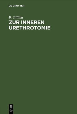 Zur inneren Urethrotomie von Stilling,  B.