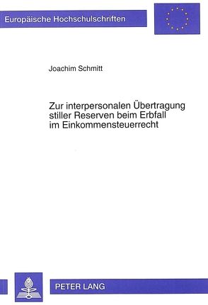 Zur interpersonalen Übertragung stiller Reserven beim Erbfall im Einkommensteuerrecht von Schmitt,  Joachim