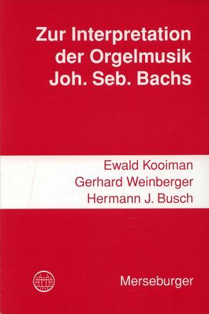 Zur Interpretation der Orgelmusik Johann Sebastian Bachs von Busch,  Hermann J, Kooiman,  Ewald, Weinberger,  Gerhard