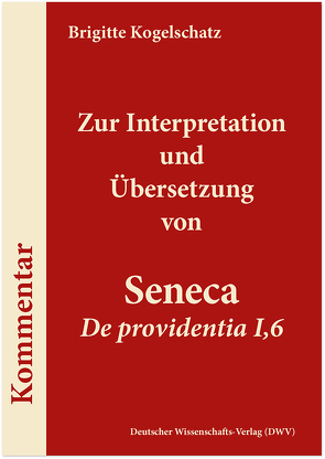 Zur Interpretation und Übersetzung von Seneca ‚De providentia I,6′ von Kogelschatz,  Brigitte