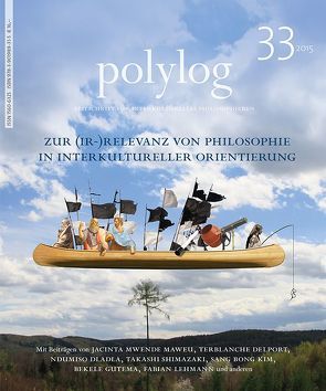 Zur (Ir-)Relevanz von Philosophie in interkultureller Orientierung von Boteva-Richter,  Bianca, Delport,  Terblanche, Dladla,  Ndumiso, Gmainer-Pranzl,  Franz, Graneß,  Anke, Gutema,  Bekele, Kim,  Sang Bong, Lehmann,  Fabian, Masolo,  Dismas, Maweu,  Jacinta Mwende, Nyarwath,  Oriare, Praeg,  Leonhard, Shimazaki,  Takashi, Shorny,  Michael