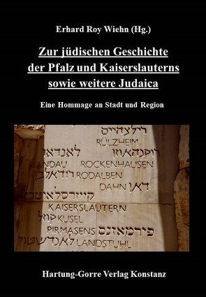 Zur jüdischen Geschichte der Pfalz und Kaiserslauterns sowie weitere Judaica von Wiehn,  Erhard Roy