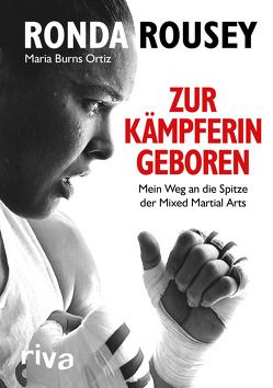 Zur Kämpferin geboren von Burns Ortiz,  Maria, Rousey,  Ronda