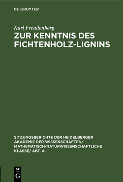 Zur Kenntnis des Fichtenholz-Lignins von Freudenberg,  Karl