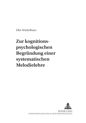 Zur kognitionspsychologischen Begründung einer systematischen Melodielehre von Winkelhaus,  Elke