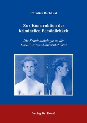 Zur Konstruktion der kriminellen Persönlichkeit von Bachhiesl,  Christian