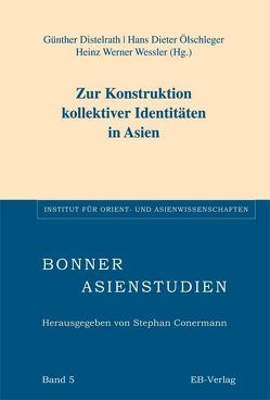 Zur Konstruktion kollektiver Identitäten in Asien von Distelrath,  Günther, Ölschleger,  Hans D, Wessler,  Heinz W