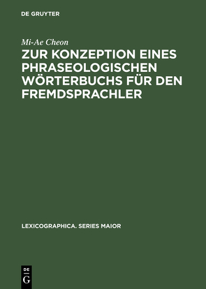 Zur Konzeption eines phraseologischen Wörterbuchs für den Fremdsprachler von Cheon,  Mi-Ae