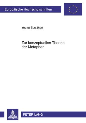 Zur konzeptuellen Theorie der Metapher von Jhee,  Young-Eun