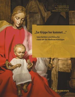 „Zur Krippe her kommet …“ von Landesgemeinschaft der Krippenfreunde in Rheinland und Westfalen e.V.