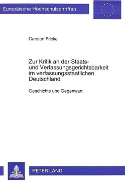 Zur Kritik an der Staats- und Verfassungsgerichtsbarkeit im verfassungsstaatlichen Deutschland von Fricke,  Carsten