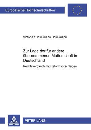 Zur Lage der für andere übernommenen Mutterschaft in Deutschland von Bokelmann,  Michael, Bokelmann,  Victoria