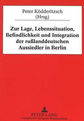 Zur Lage, Lebenssituation, Befindlichkeit und Integration der rußlanddeutschen Aussiedler in Berlin von Ködderitzsch,  Peter