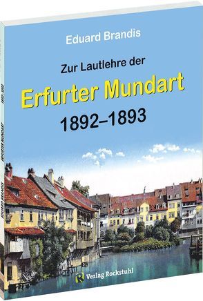 Zur Lautlehre der ERFURTER MUNDART 1892-1893 von Brandis,  Eduard, Rockstuhl,  Harald