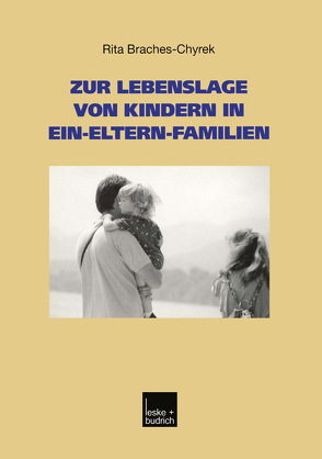 Zur Lebenslage von Kindern in Ein-Eltern-Familien von Braches-Chyrek,  Rita