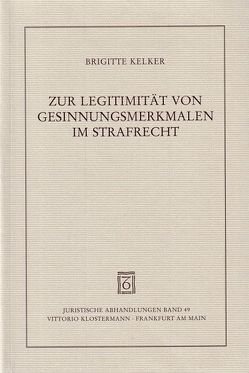 Zur Legitimität von Gesinnungsmerkmalen im Strafrecht von Kelker,  Brigitte