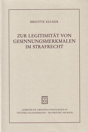 Zur Legitimität von Gesinnungsmerkmalen im Strafrecht von Kelker,  Brigitte