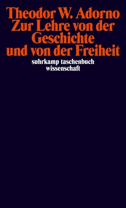 Zur Lehre von der Geschichte und von der Freiheit von Adorno,  Theodor W., Tiedemann,  Rolf