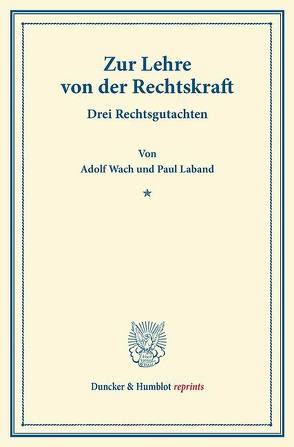 Zur Lehre von der Rechtskraft. von Laband,  Paul, Wach,  Adolf