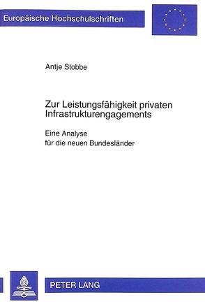 Zur Leistungsfähigkeit privaten Infrastrukturengagements von Stobbe,  Antje