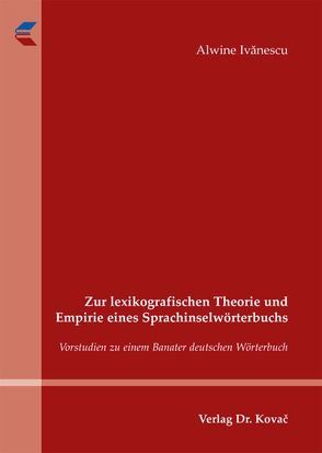 Zur lexikografischen Theorie und Empirie eines Sprachinselwörterbuchs von Ivănescu,  Alwine