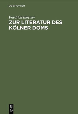 Zur Literatur des Kölner Doms von Bloemer,  Friedrich