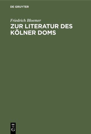 Zur Literatur des Kölner Doms von Bloemer,  Friedrich