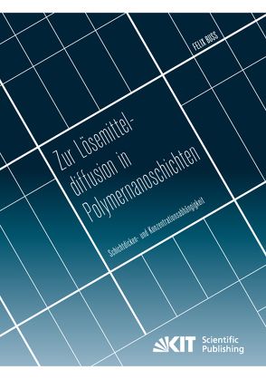 Zur Lösemitteldiffusion in Polymernanoschichten: Schichtdicken- und Konzentrationsabhängigkeit von Buss,  Felix