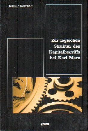 Zur logischen Struktur des Kapitalbegriffs bei Karl Marx von Reichelt,  Helmut