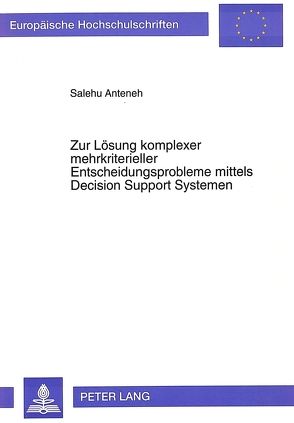 Zur Lösung komplexer mehrkriterieller Entscheidungsprobleme mittels Decision Support Systemen von Anteneh,  Salehu