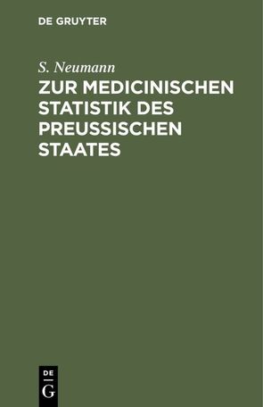 Zur medicinischen Statistik des preussischen Staates von Neumann,  S