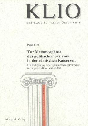 Zur Metamorphose des politischen Systems in der römischen Kaiserzeit von Eich,  Peter