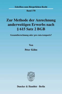 Zur Methode der Anrechnung anderweitigen Erwerbs nach § 615 Satz 2 BGB. von Kuehn,  Peter