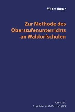 Zur Methode des Oberstufenunterrichts an Waldorfschulen von Hutter,  Walter