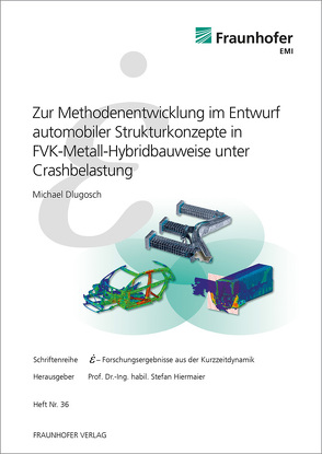 Zur Methodenentwicklung im Entwurf automobiler Strukturkonzepte in FVK-Metall-Hybridbauweise unter Crashbelastung. von Dlugosch,  Michael, Hiermaier,  Stefan