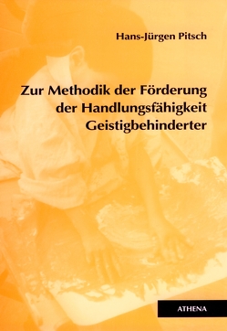 Zur Methodik der Förderung der Handlungsfähigkeit Geistigbehinderter von Pitsch,  Hans-Jürgen