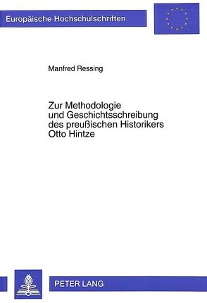 Zur Methodologie und Geschichtsschreibung des preußischen Historikers Otto Hintze von Ressing,  Manfred