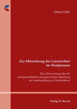 Zur Mitwirkung der Laienrichter im Strafprozess von Löhr,  Diana