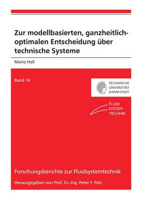 Zur modellbasierten, ganzheitlich-optimalen Entscheidung über technische Systeme von Holl,  Mario