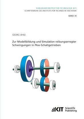 Zur Modellbildung und Simulation reibungserregter Schwingungen in Pkw-Schaltgetrieben von Jehle,  Georg