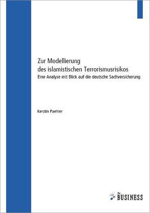 Zur Modellierung des islamistischen Terrorismusrisikos von Paehler,  Kerstin