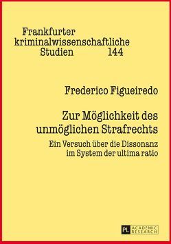 Zur Möglichkeit des unmöglichen Strafrechts von Figueiredo,  Frederico